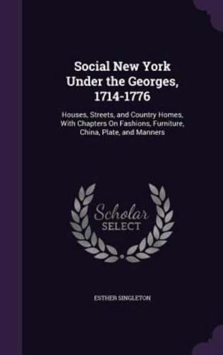 Social New York Under the Georges, 1714-1776