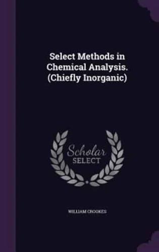 Select Methods in Chemical Analysis. (Chiefly Inorganic)