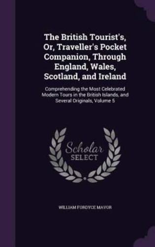 The British Tourist's, Or, Traveller's Pocket Companion, Through England, Wales, Scotland, and Ireland