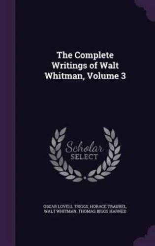 The Complete Writings of Walt Whitman, Volume 3