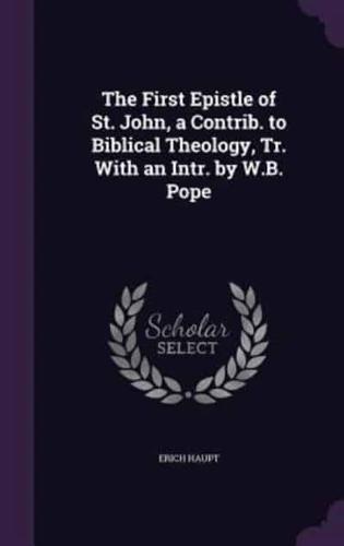 The First Epistle of St. John, a Contrib. To Biblical Theology, Tr. With an Intr. By W.B. Pope