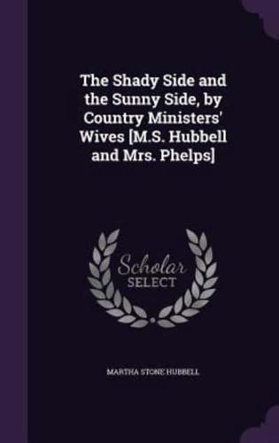 The Shady Side and the Sunny Side, by Country Ministers' Wives [M.S. Hubbell and Mrs. Phelps]