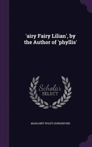'Airy Fairy Lilian', by the Author of 'Phyllis'