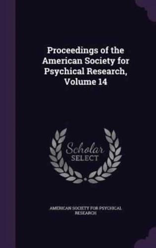 Proceedings of the American Society for Psychical Research, Volume 14