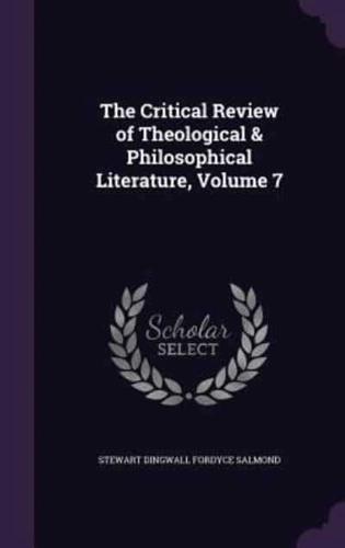 The Critical Review of Theological & Philosophical Literature, Volume 7