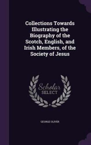 Collections Towards Illustrating the Biography of the Scotch, English, and Irish Members, of the Society of Jesus