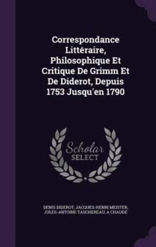 Correspondance Littéraire, Philosophique Et Critique De Grimm Et De Diderot, Depuis 1753 Jusqu'en 1790