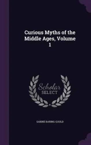 Curious Myths of the Middle Ages, Volume 1