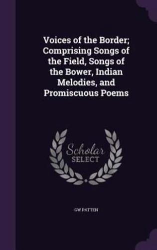 Voices of the Border; Comprising Songs of the Field, Songs of the Bower, Indian Melodies, and Promiscuous Poems