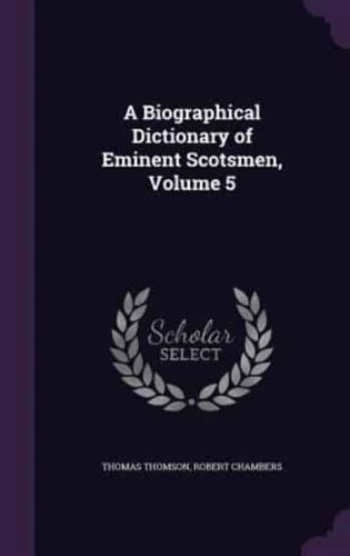 A Biographical Dictionary of Eminent Scotsmen, Volume 5