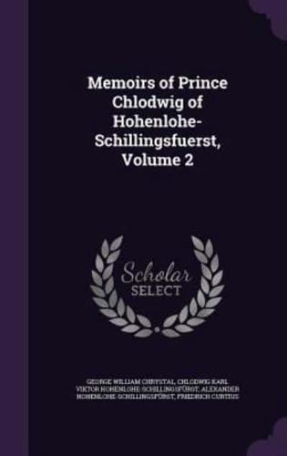 Memoirs of Prince Chlodwig of Hohenlohe-Schillingsfuerst, Volume 2