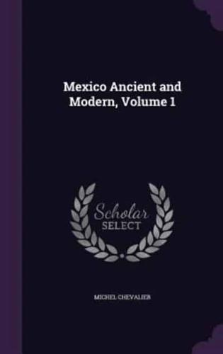 Mexico Ancient and Modern, Volume 1