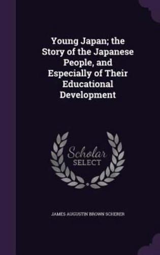 Young Japan; the Story of the Japanese People, and Especially of Their Educational Development