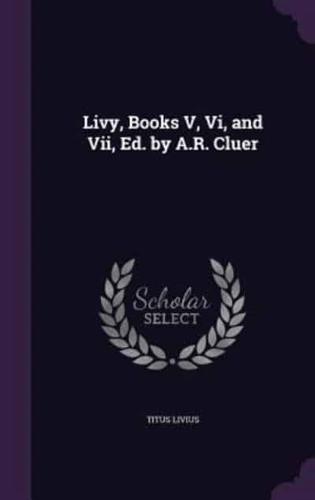 Livy, Books V, Vi, and Vii, Ed. By A.R. Cluer