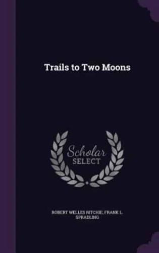 Trails to Two Moons