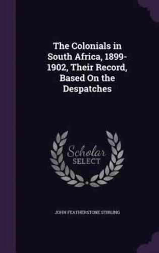The Colonials in South Africa, 1899-1902, Their Record, Based On the Despatches