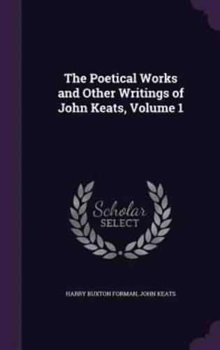 The Poetical Works and Other Writings of John Keats, Volume 1