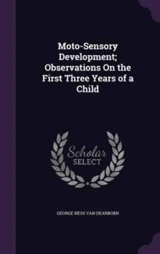 Moto-Sensory Development; Observations On the First Three Years of a Child