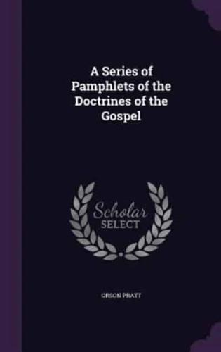 A Series of Pamphlets of the Doctrines of the Gospel