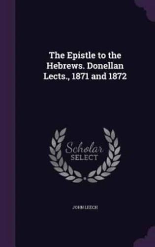 The Epistle to the Hebrews. Donellan Lects., 1871 and 1872