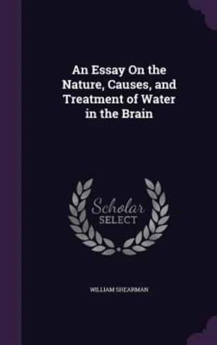 An Essay On the Nature, Causes, and Treatment of Water in the Brain