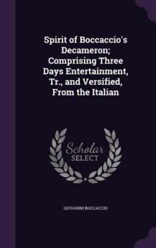 Spirit of Boccaccio's Decameron; Comprising Three Days Entertainment, Tr., and Versified, From the Italian