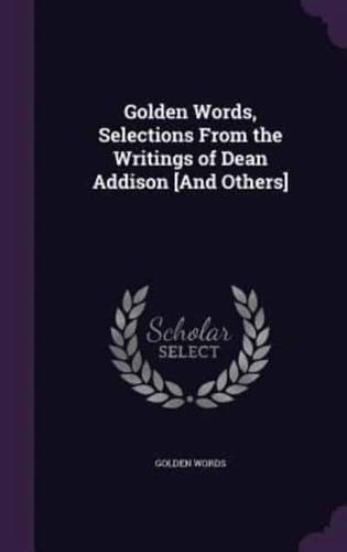 Golden Words, Selections From the Writings of Dean Addison [And Others]