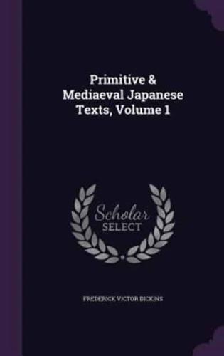Primitive & Mediaeval Japanese Texts, Volume 1