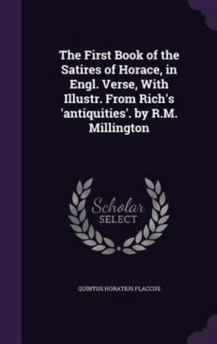 The First Book of the Satires of Horace, in Engl. Verse, With Illustr. From Rich's 'Antiquities'. By R.M. Millington