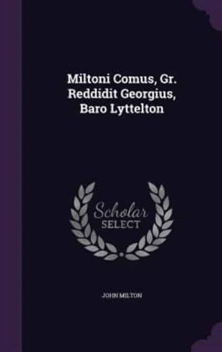 Miltoni Comus, Gr. Reddidit Georgius, Baro Lyttelton