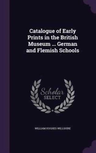 Catalogue of Early Prints in the British Museum ... German and Flemish Schools