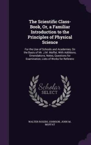 The Scientific Class-Book, Or, a Familiar Introduction to the Principles of Physical Science