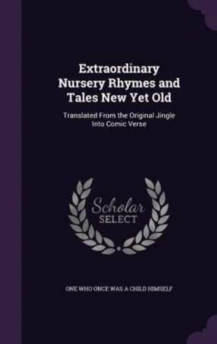 Extraordinary Nursery Rhymes and Tales New Yet Old