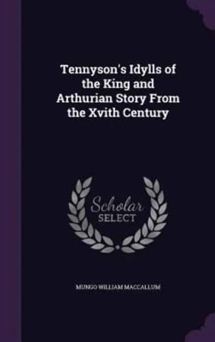 Tennyson's Idylls of the King and Arthurian Story From the Xvith Century
