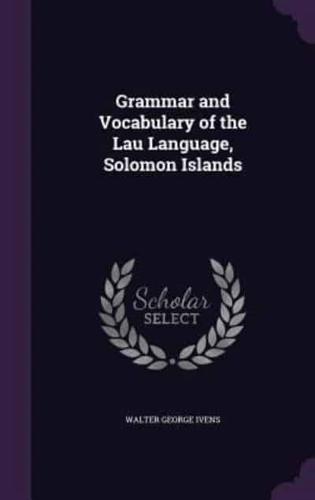 Grammar and Vocabulary of the Lau Language, Solomon Islands