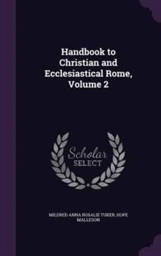 Handbook to Christian and Ecclesiastical Rome, Volume 2