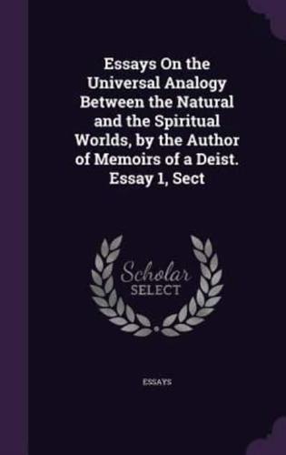 Essays On the Universal Analogy Between the Natural and the Spiritual Worlds, by the Author of Memoirs of a Deist. Essay 1, Sect