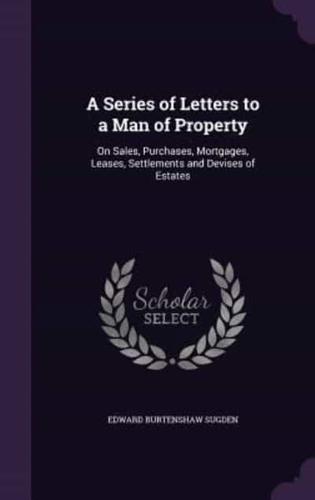 A Series of Letters to a Man of Property