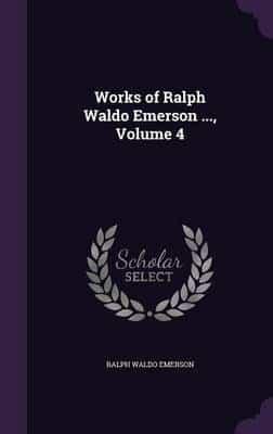 Works of Ralph Waldo Emerson ..., Volume 4