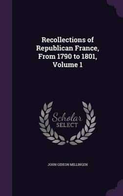 Recollections of Republican France, From 1790 to 1801, Volume 1