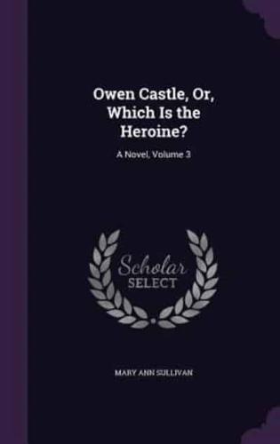 Owen Castle, Or, Which Is the Heroine?