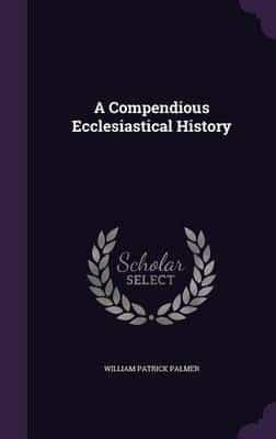 A Compendious Ecclesiastical History