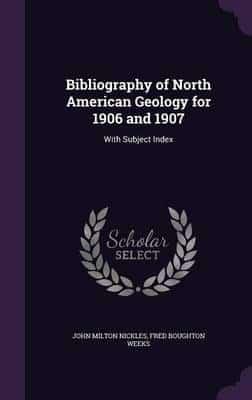 Bibliography of North American Geology for 1906 and 1907