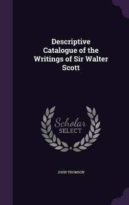 Descriptive Catalogue of the Writings of Sir Walter Scott