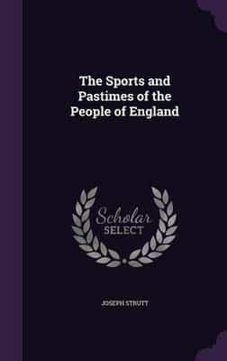 The Sports and Pastimes of the People of England