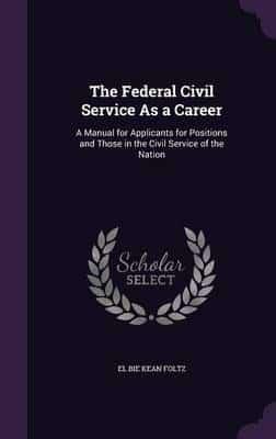 The Federal Civil Service As a Career