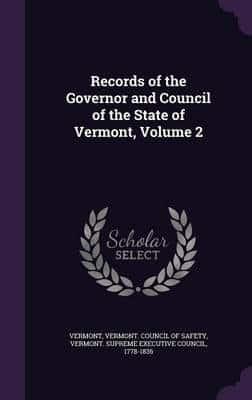 Records of the Governor and Council of the State of Vermont, Volume 2