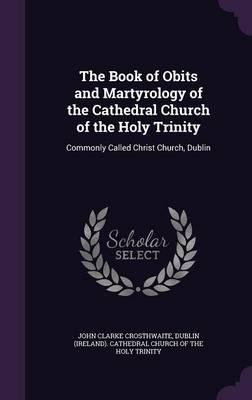 The Book of Obits and Martyrology of the Cathedral Church of the Holy Trinity