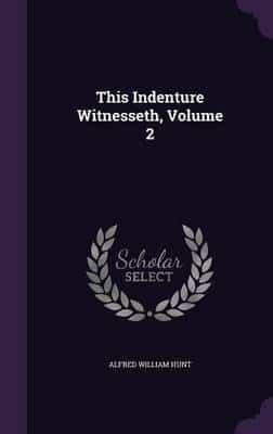 This Indenture Witnesseth, Volume 2