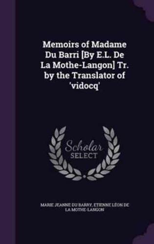 Memoirs of Madame Du Barri [By E.L. De La Mothe-Langon] Tr. By the Translator of 'Vidocq'